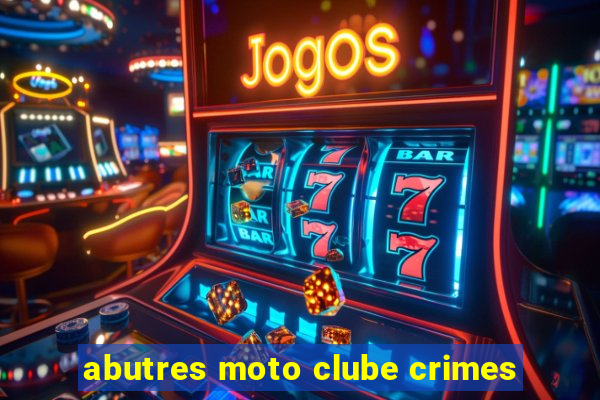 abutres moto clube crimes